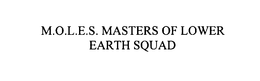 M.O.L.E.S. MASTERS OF LOWER EARTH SQUAD trademark