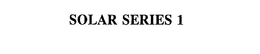 SOLAR SERIES 1 trademark