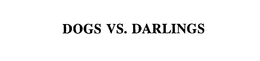 DOGS VS. DARLINGS trademark