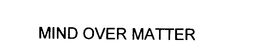 MIND OVER MATTER trademark