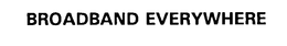 BROADBAND EVERYWHERE trademark