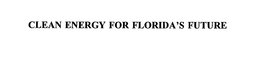 CLEAN ENERGY FOR FLORIDA'S FUTURE trademark