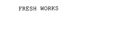 FRESH WORKS trademark