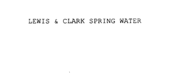 LEWIS & CLARK SPRING WATER trademark
