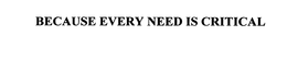BECAUSE EVERY NEED IS CRITICAL trademark