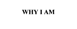 WHY I AM trademark