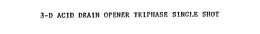 3-D ACID DRAIN OPENER TRIPHASE SINGLE SHOT trademark