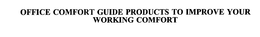 OFFICE COMFORT GUIDE PRODUCTS TO IMPROVE YOUR WORKING COMFORT trademark