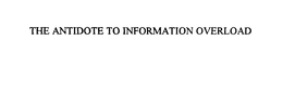 THE ANTIDOTE TO INFORMATION OVERLOAD trademark