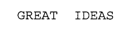 GREAT IDEAS trademark