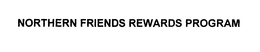NORTHERN FRIENDS REWARDS PROGRAM trademark