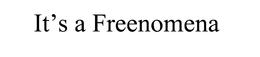 IT' S A FREENOMENA trademark