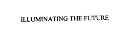 ILLUMINATING THE FUTURE trademark
