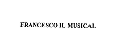 FRANCESCO IL MUSICAL trademark