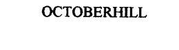 OCTOBER HILL trademark