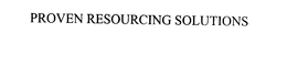 PROVEN RESOURCING SOLUTIONS trademark