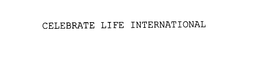 CELEBRATE LIFE INTERNATIONAL trademark