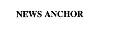 NEWS ANCHOR trademark