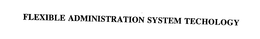 FLEXIBLE ADMINISTRATION SYSTEM TECHOLOGY trademark