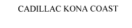 CADILLAC KONA COAST trademark
