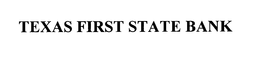 TEXAS FIRST STATE BANK trademark