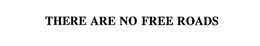 THERE ARE NO FREE ROADS trademark