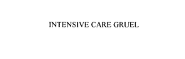 INTENSIVE CARE GRUEL trademark