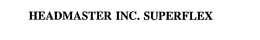 HEADMASTER INC. SUPERFLEX trademark