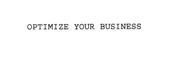 OPTIMIZE YOUR BUSINESS trademark