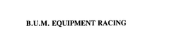 B.U.M. EQUIPMENT RACING trademark