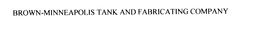 BROWN-MINNEAPOLIS TANK AND FABRICATING COMPANY trademark
