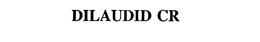 DILAUDID CR trademark