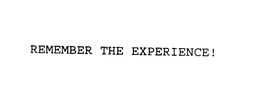 REMEMBER THE EXPERIENCE! trademark