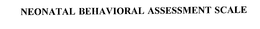 NEONATAL BEHAVIORAL ASSESSMENT SCALE trademark