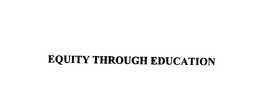 EQUITY THROUGH EDUCATION trademark