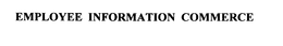 EMPLOYEE INFORMATION COMMERCE trademark