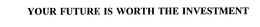 YOUR FUTURE IS WORTH THE INVESTMENT trademark