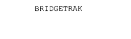 BRIDGETRAK trademark