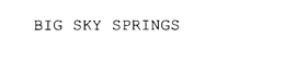 BIG SKY SPRINGS trademark