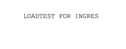 LOADTEST FOR INGRES trademark
