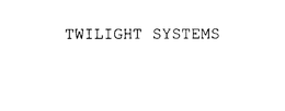 TWILIGHT SYSTEMS trademark