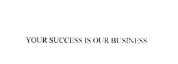 YOUR SUCCESS IS OUR BUSINESS trademark