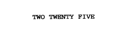 TWO TWENTY FIVE trademark