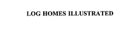 LOG HOMES ILLUSTRATED trademark