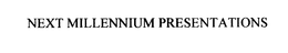NEXT MILLENNIUM PRESENTATIONS trademark