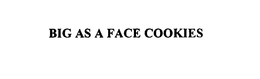 BIG AS A FACE COOKIES trademark