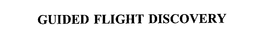 GUIDED FLIGHT DISCOVERY trademark