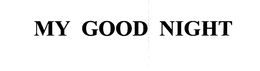 MY GOOD NIGHT trademark