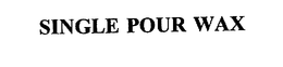 SINGLE POUR WAX trademark