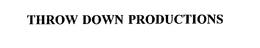 THROW DOWN PRODUCTIONS trademark